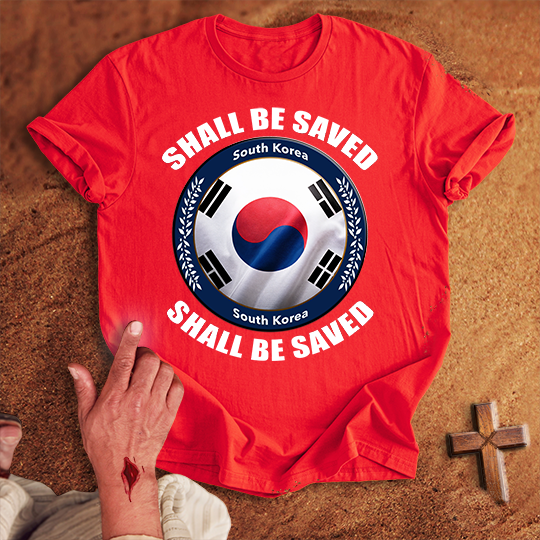 South Korea Shall Be Saved T-shirt