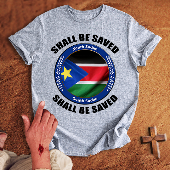 South Sudan Shall Be Saved T-shirt