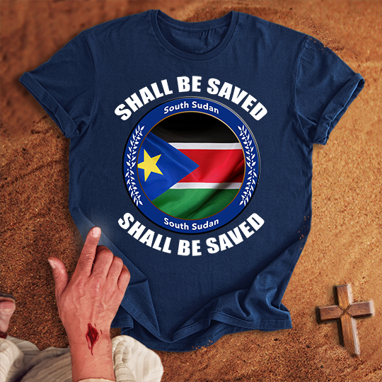 South Sudan Shall Be Saved T-shirt