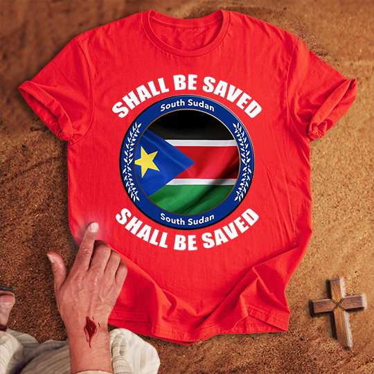 South Sudan Shall Be Saved T-shirt