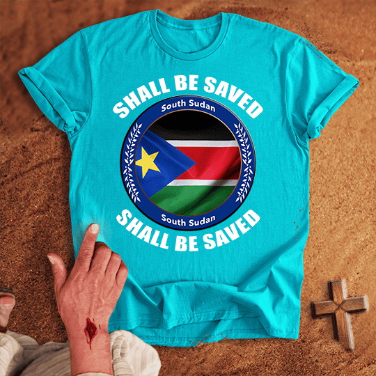 South Sudan Shall Be Saved T-shirt