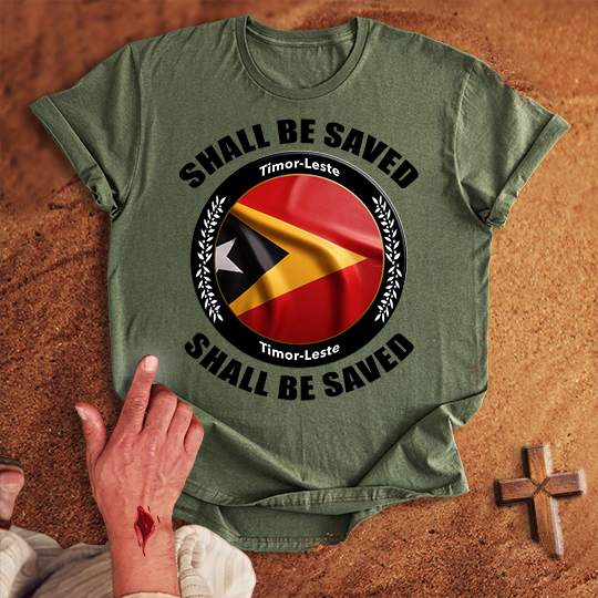 Timor-Leste Shall Be Saved T-shirt