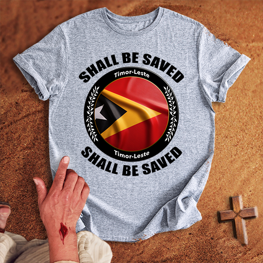 Timor-Leste Shall Be Saved T-shirt