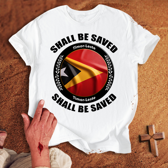 Timor-Leste Shall Be Saved T-shirt