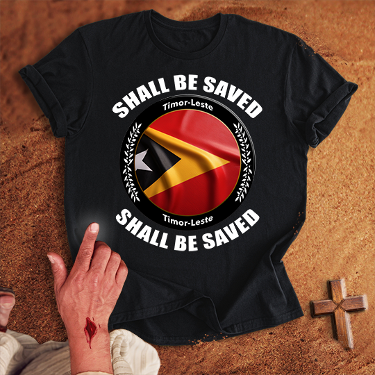 Timor-Leste Shall Be Saved T-shirt