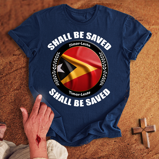 Timor-Leste Shall Be Saved T-shirt
