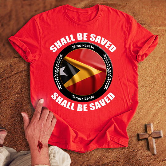 Timor-Leste Shall Be Saved T-shirt