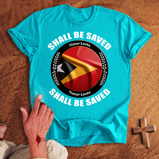 Timor-Leste Shall Be Saved T-shirt