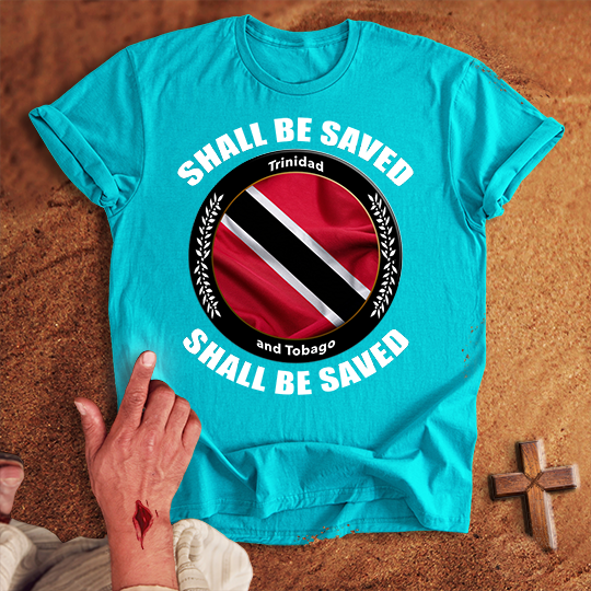 Trinidad and Tobago Shall Be Saved T-shirt