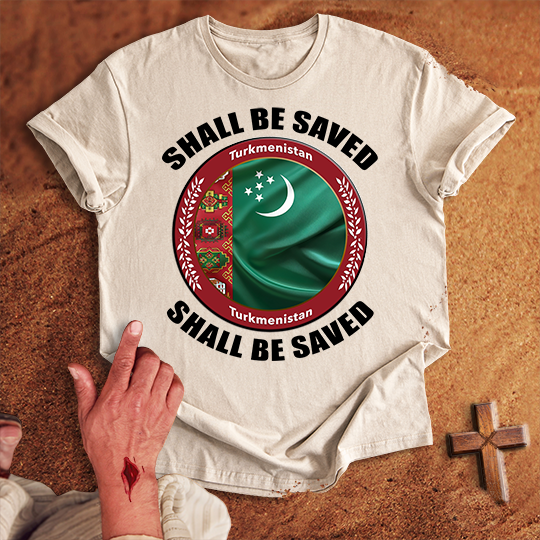Turkmenistan Shall Be Saved T-shirt