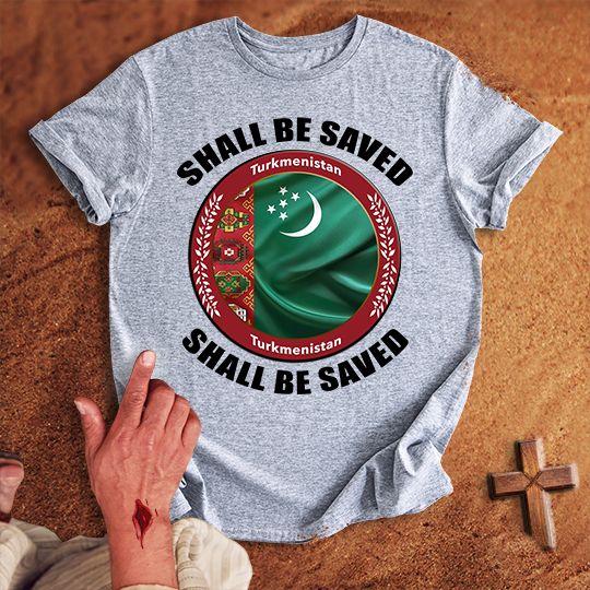 Turkmenistan Shall Be Saved T-shirt