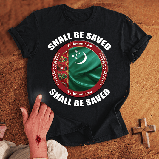 Turkmenistan Shall Be Saved T-shirt