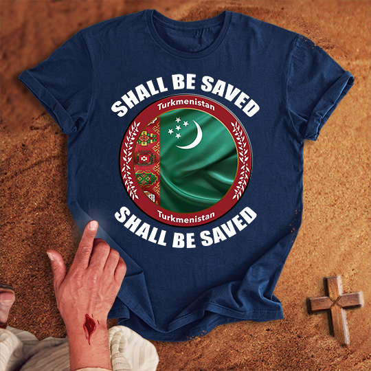 Turkmenistan Shall Be Saved T-shirt