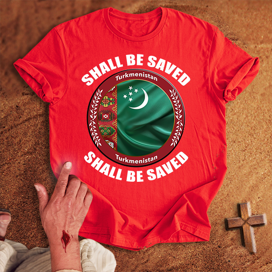 Turkmenistan Shall Be Saved T-shirt