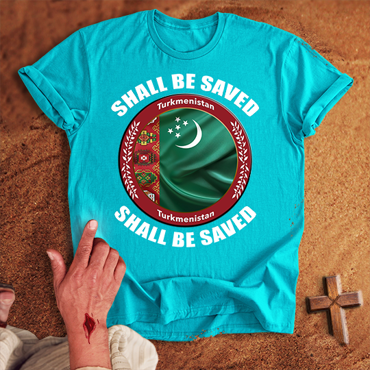 Turkmenistan Shall Be Saved T-shirt