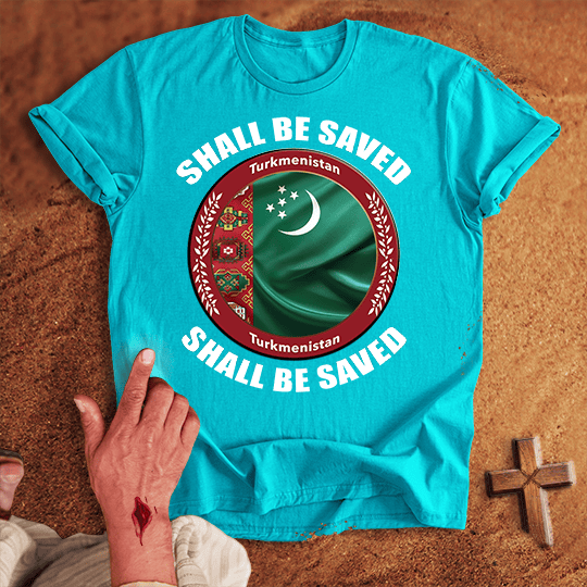 Turkmenistan Shall Be Saved T-shirt