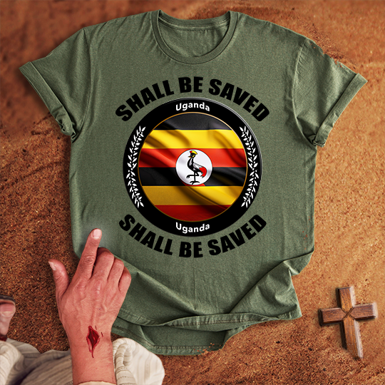 Uganda Shall Be Saved T-shirt