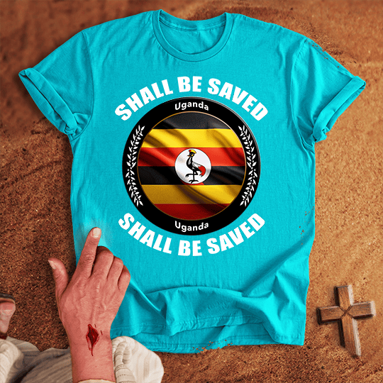 Uganda Shall Be Saved T-shirt