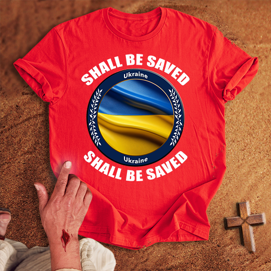 Ukraine Shall Be Saved T-shirt