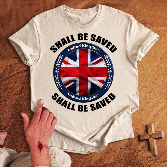 United Kingdom Shall Be Saved T-shirt