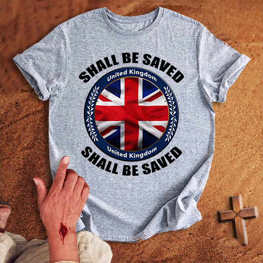 United Kingdom Shall Be Saved T-shirt