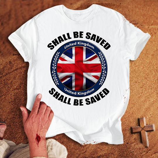 United Kingdom Shall Be Saved T-shirt