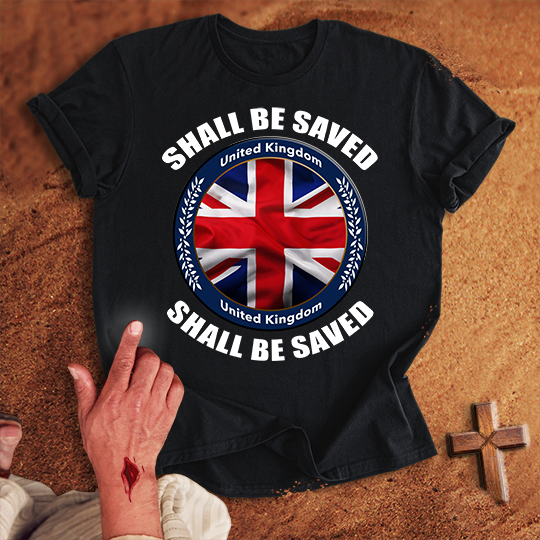 United Kingdom Shall Be Saved T-shirt