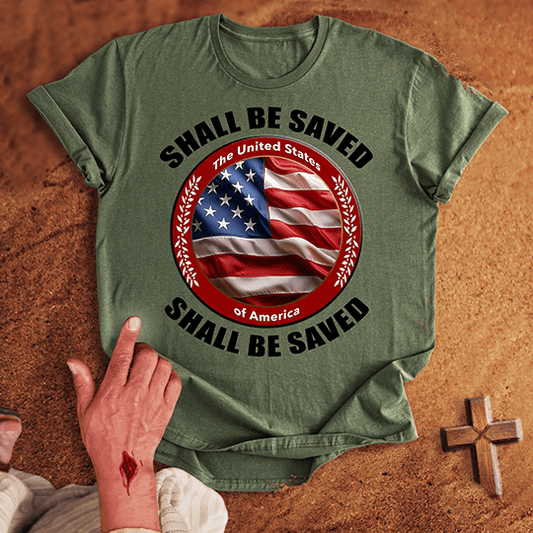 United States of America Shall Be Saved T-shirt