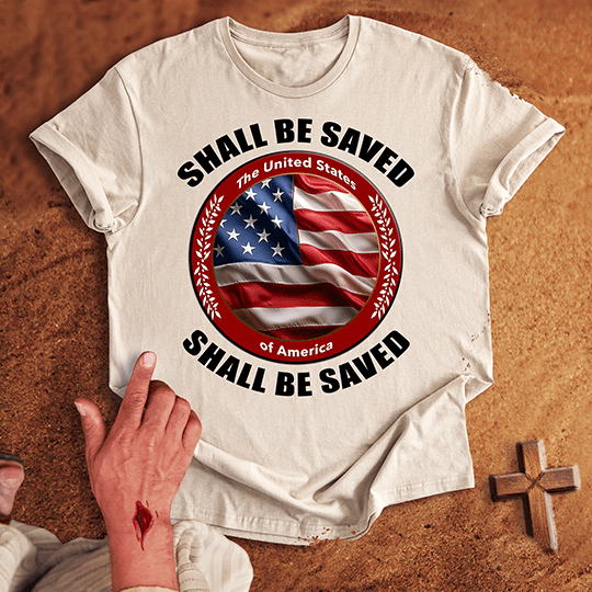 United States of America Shall Be Saved T-shirt