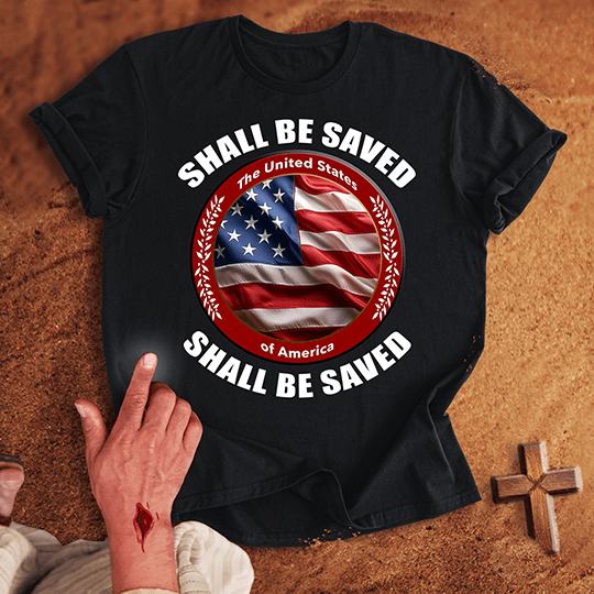 United States of America Shall Be Saved T-shirt