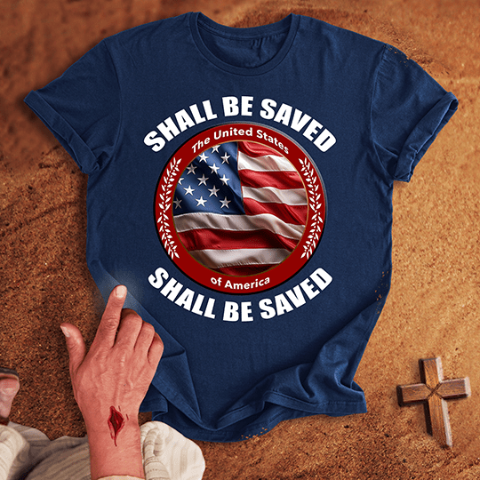 United States of America Shall Be Saved T-shirt