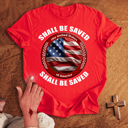 United States of America Shall Be Saved T-shirt