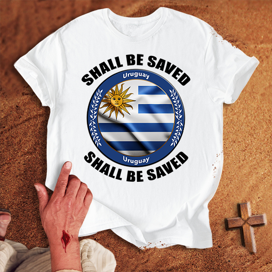 Uruguay Shall Be Saved T-shirt