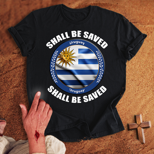 Uruguay Shall Be Saved T-shirt