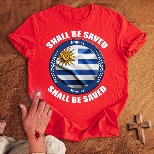 Uruguay Shall Be Saved T-shirt