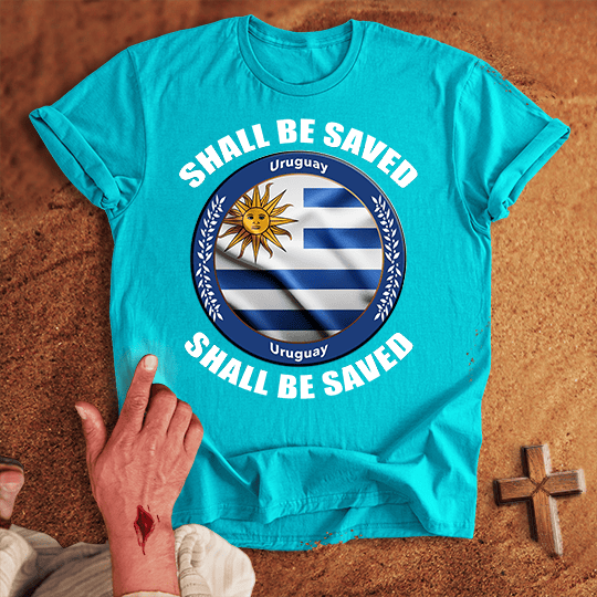 Uruguay Shall Be Saved T-shirt