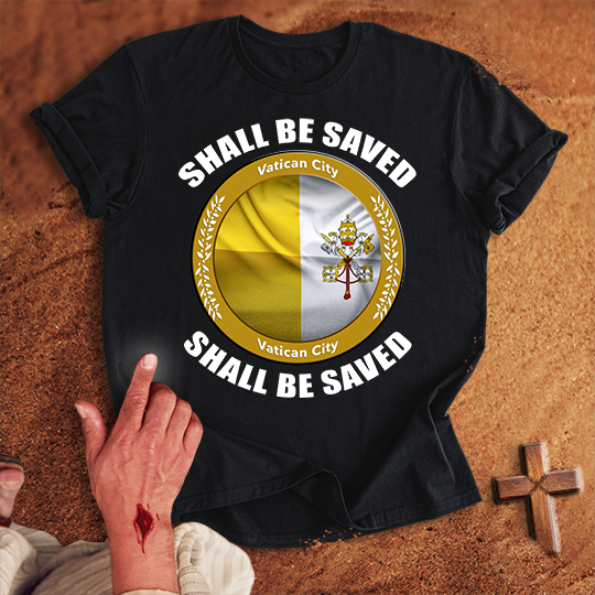 Vatican City Shall Be Saved T-shirt