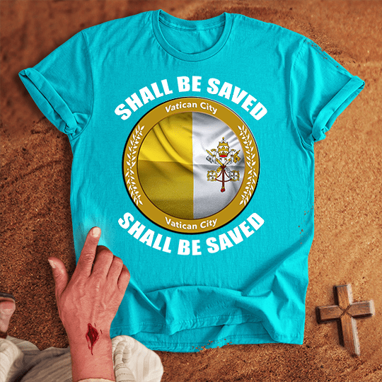 Vatican City Shall Be Saved T-shirt