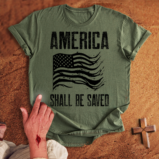 America Shall Be Saved T-shirt