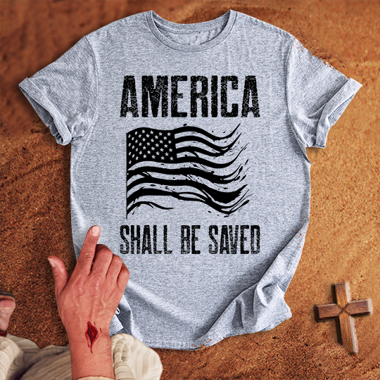 America Shall Be Saved T-shirt