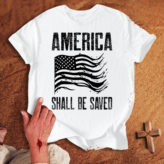 America Shall Be Saved T-shirt