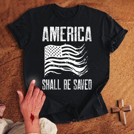 America Shall Be Saved T-shirt