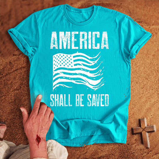 America Shall Be Saved T-shirt