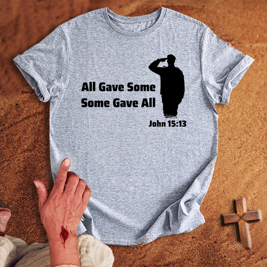 All Gave Some Some Gave All T-shirt
