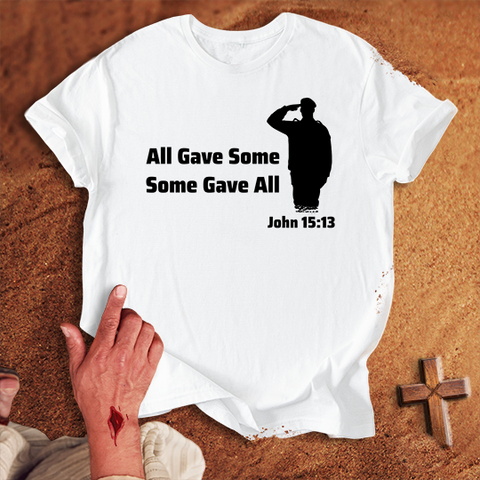 All Gave Some Some Gave All T-shirt