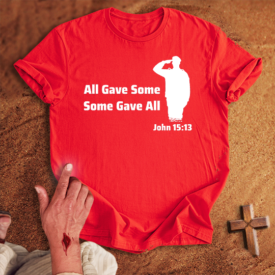 All Gave Some Some Gave All T-shirt