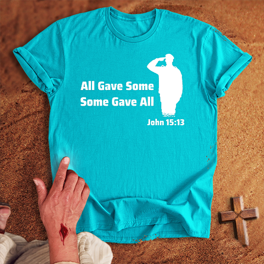 All Gave Some Some Gave All T-shirt