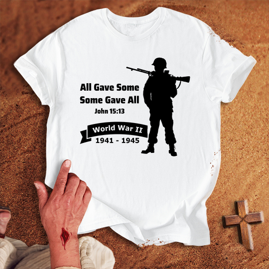 All Gave Some Some Gave All World War 2 T-shirt