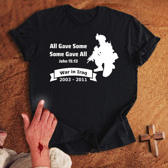All Gave Some Some Gave All War in Iraq T-shirt