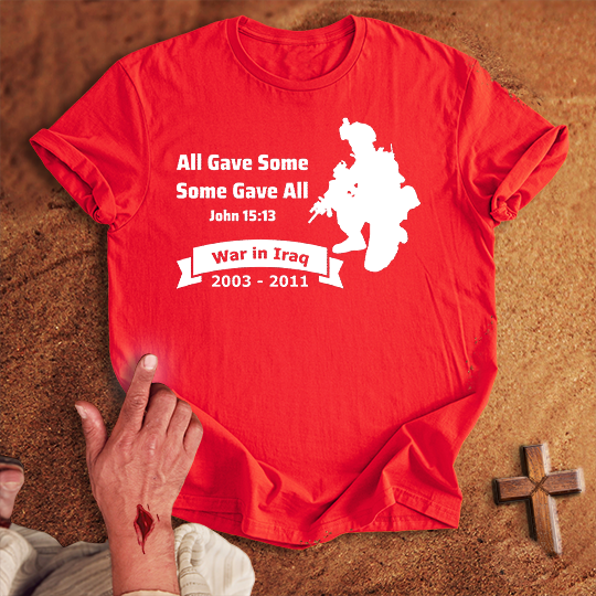 All Gave Some Some Gave All War in Iraq T-shirt